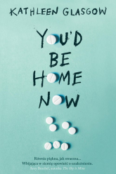 You'd Be Home Now - Kathleen Glasgow | mała okładka