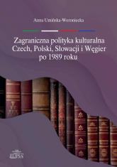 Zagraniczna polityka kulturalna Czech, Polski, Słowacji i Węgier po 1989 roku - Anna Umińska-Woroniecka | mała okładka