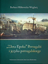 Złota epoka Portugalii i języka portugalskiego - Barbara Hlibowicka-Węglarz | mała okładka