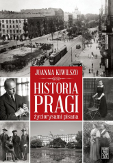 Historia Pragi życiorysami pisana - Joanna Kiwilszo | mała okładka