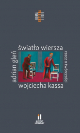 Światło wiersza Rzecz o twórczości Wojciecha Kassa - Adrian Gleń | mała okładka