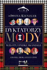 Dyktatorzy mody Wzloty, upadki, skandale - Iwona Kienzler | mała okładka