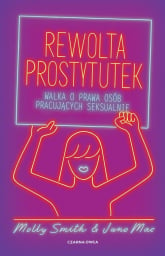 Rewolta prostytutek Walka o prawa osób pracujących seksualnie - Mac Juno, Smith Molly | mała okładka