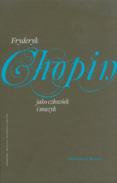 Fryderyk Chopin jako człowiek i muzyk - Frederick Niecks | mała okładka