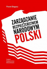 Zarządzanie bezpieczeństwem narodowym Polski - Paweł Bogacz | mała okładka
