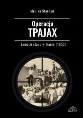 Operacja TPAJAX Zamach stanu w Iranie (1953) - Monika Stachoń | mała okładka