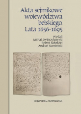 Akta sejmikowe województwa bełskiego Lata 1656-1695 - Kamieński Andrzej, Kołodziej Robert, Michał Zwierzykowski | mała okładka