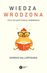 Wiedza wrodzona Czyli co łączy pisklę i noworodka - Giorgio Vallortigara | mała okładka