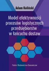 Model efektywności procesów logistycznych przedsiębiorstw w łańcuchu dostaw - Adam Koliński | mała okładka