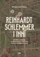 Reinhardt, Schlemmer i inni Studia i szkice o dramacie i teatrze niemieckojęzycznym - Małgorzata Leyko | mała okładka