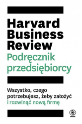 Harvard Business Review Podręcznik przedsiębiorcy Wszystko, czego potrzebujesz, żeby założyć i rozwinąć nową firmę -  | mała okładka