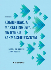 Komunikacja marketingowa na rynku farmaceutycznym - Pilarczyk Bogna, Rogala Anna | mała okładka