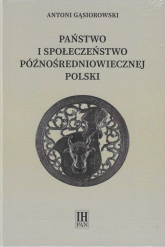 Państwo i społeczeństwo późnośredniowiecznej Polski - Antoni Gąsiorowski | mała okładka