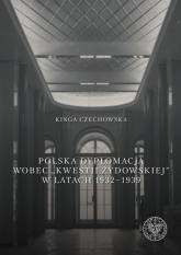Polska dyplomacja wobec kwestii żydowskiej w latach 1932-1939 - Kinga Czechowska | mała okładka