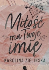 Miłość ma Twoje imię
 - Karolina Zielińska | mała okładka