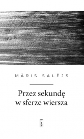 Przez sekundę w sferze wiersza
 - Maris Salejs | mała okładka