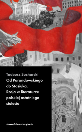 Od Parandowskiego do Stasiuka. Rosja w literaturze polskiej - Tadeusz Sucharski | mała okładka