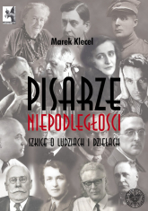Pisarze Niepodległości Szkice o ludziach i dziełach - Marek Klecel | mała okładka