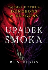 Upadek smoka. Tajemna historia Dungeons & Dragons - Ben Riggs | mała okładka