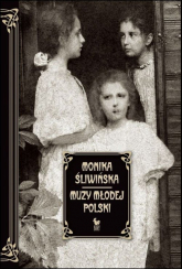 Muzy Młodej Polski Życie i świat Marii, Zofii i Elizy Pareńskich - Monika Śliwińska | mała okładka