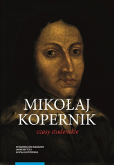 Mikołaj Kopernik Czasy studenckie Kraków, Bolonia, Rzym, Padwa i Ferrara (1491-1503) Miejsca - ludzi - Marian Chachaj | mała okładka