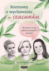 Rozmowy o wychowaniu w szacunku - Agata Frońska, Katarzyna Kowalska-Bębas, Patrycja Frania | mała okładka
