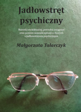 Jadłowstręt psychiczny Rozwój intelektualny, potrzeba osiągnięć oraz poziom samoakceptacji u chorych z jadłowstrętem psychi - Małgorzata Talarczyk | mała okładka