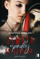 Zemsta upadłej księżniczki Zemsta Castillo #3 - Agnieszka Bruckner | mała okładka