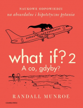 What If? 2. A co gdyby? Naukowe odpowiedzi na absurdalne i hipotetyczne pytania - Randall Munroe | mała okładka