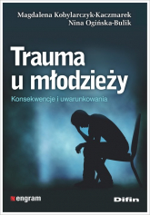 Trauma u młodzieży Konsekwencje i uwarunkowania - Kobylarczyk-Kaczmarek Magdalena | mała okładka