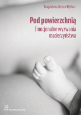 Pod powierzchnią Emocjonalne wyzwania macierzyństwa - Magdalena Chrzan-Dętkoś | mała okładka