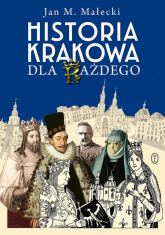 Historia Krakowa dla każdego - Jan M. Małecki | mała okładka
