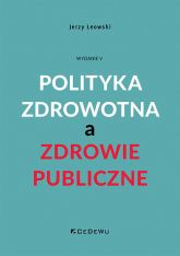 Polityka zdrowotna a zdrowie publiczne - Jerzy Leowski | mała okładka