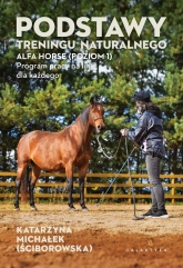 Podstawy treningu naturalnego. ALFA HORSE (Poziom 1). Program pracy na linie dla każdego
 - Katarzyna Michałek | mała okładka