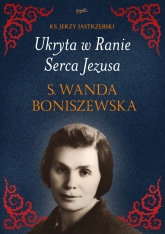 Ukryta w Ranie Serca Jezusa. S. Wanda Boniszewska
 - Jerzy Ks Jastrzębski | mała okładka