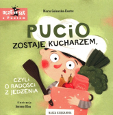 Pucio zostaje kucharzem, czyli o radości z jedzenia - Marta Galewska-Kustra | mała okładka