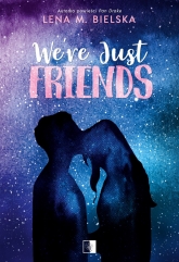 We're Just Friends - Lena M. Bielska | mała okładka