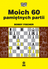 Moich 60 pamiętnych partii - Bobby Fischer | mała okładka