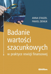 Badanie wartości szacunkowych w praktyce rewizji finansowej - Anna Staszel, Zieniuk Paweł | mała okładka