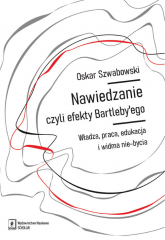 Nawiedzanie, czyli efekty Bartleby’ego Władza, praca, edukacja i widma nie-bycia - Oskar Szwabowski | mała okładka