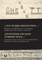 „Cud, że ręka jeszcze pisze…” / „Ein Wunder, die Hand schreibt noch…“ Świadectwa z łódzkiego getta z materiałami dydaktycznymi dla uczniów i studentów / Zeugnisse aus dem -  | mała okładka