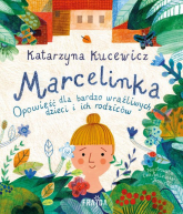 Marcelinka Opowieść dla bardzo wrażliwych dzieci i ich rodziców - Kucewicz Katarzyna | mała okładka
