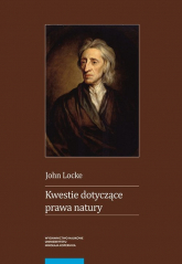 Kwestie dotyczące prawa natury wraz z esejami o widzeniu rzeczy w Bogu o cudach i o zmartwychwstani - John Locke | mała okładka