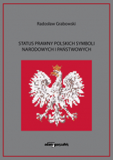 Status prawny polskich symboli narodowych i państwowych - Radosław Grabowski | mała okładka