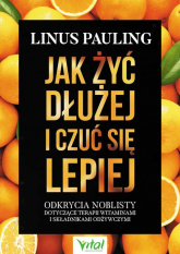Jak żyć dłużej i czuć się lepiej - Linus Pauling | mała okładka