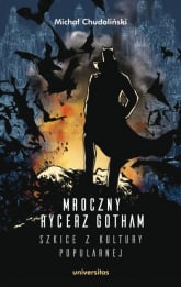 Mroczny Rycerz Gotham - szkice z kultury popularnej - Michał Chudoliński | mała okładka