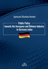 Public Policy towards the Aerospace and Defence Industry in Germany today - Agnieszka Śliwińska-Rumbin | mała okładka