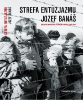 Strefa entuzjazmu Dramatyczna historia przyjaźni i miłości 1968-2008 - Jozef Banas | mała okładka