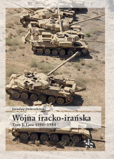 Wojna iracko-irańska Tom 1 Lata 1980-1984 - Jarosław Dobrzelewski | mała okładka
