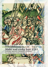 Muhi nad rzeką Sajo Tom 2 Z dziejów obecności Mongołów w Europie Restytucja Królestwa Węgier - Marian Małecki | mała okładka